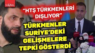 Türkmenler Suriye'deki gelişmelere tepki gösterdi! "HTŞ Türkmenleri dışlıyor" | ULUSAL HABER