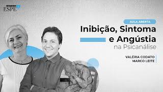 Inibição, Sintoma e Angústia na Psicanálise - Me. Valeria Codato e Me. Marco Leite