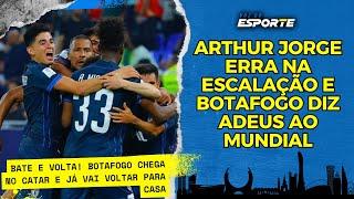 Arthur jorge erra na escalação e Botafogo diz adeus ao mundial!