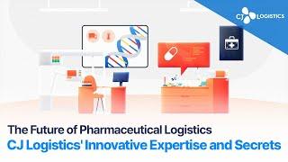 CJ Logistics | The Future of Pharmaceutical Logistics, CJ Logistics' Innovative Expertise