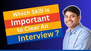 Which skill is important to clear an interview?