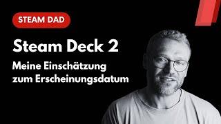 Steam Deck 2: Meine Einschätzung zum Erscheinungsdatum