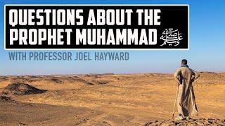 Questions about the Prophet Muhammad ﷺ with Professor Joel Hayward