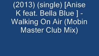 Anise K feat. Bella Blue - Walking On Air Mobin (Master Club Mix)