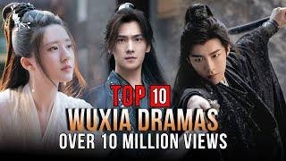 Top 10 Wuxia Dramas With Over 10 Million Views