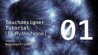 [BeginnerFriendly] Touchdesigner Tutorial01: Fluffy The Noise