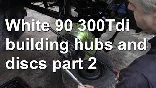 White 90 300Tdi building hubs and discs part 2