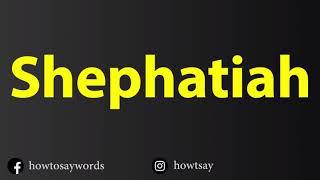 How To Pronounce Shephatiah