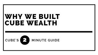 Why We Built Cube Wealth