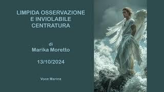 LIMPIDA OSSERVAZIONE E INVIOLABILE CENTRATURA, di Marika Moretto, 13/10/2024