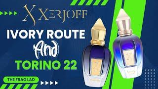 Two Xerjoff Bangers!! Ivory Route and Torino 22