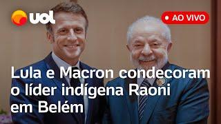  Lula e Macron participam de condecoração de líder indígena Raoni em Belém