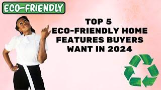 Top 5 Eco-Friendly Home Features Buyers Want in 2024 | Houston Real Estate