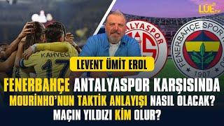 FENERBAHÇE ANTALYASPOR KARŞISINDA|MOURİNHO'NUN TAKTİK ANLAYIŞI NASIL OLACAK? MAÇIN YILDIZI KİM OLUR?