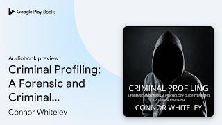 Criminal Profiling: A Forensic and Criminal… by Connor Whiteley · Audiobook preview