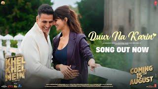 KHEL KHEL MEIN: DUUR NA KARIN | Akshay Kumar,Vaani,Tanishk,Vishal,Zahrah,Taapse,Ammy,Aditya,Kumaar