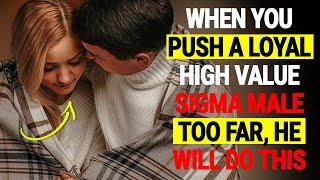 When You Push A Loyal Sigma Male Too FAR, He Will Do This | High Value Sigma Male