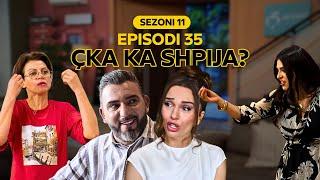 Çka ka shpija - Episodi 35 - Sezoni 11 (NEW)