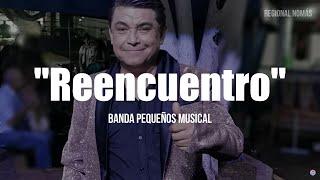 Banda Pequeños Musical - Reencuentro (LETRA)