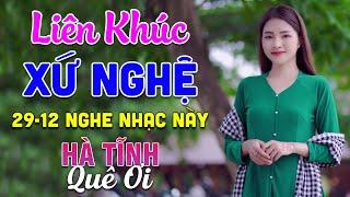 29-12 Nghe Liên Khúc Dân Ca Xứ Nghệ - Hà Tĩnh Quê Ơi - LK Dân Ca Xứ Nghệ Phối Mới Nhất 2024