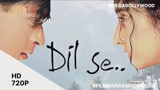 Film India Dil Se.. || Bahasa Indonesia 720p