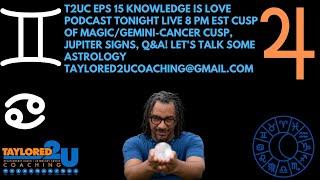 T2UC- Eps 15 Knowledge is Love Podcast / Cusp of Magic, Jupiter Signs & Q&A! #Astrology #T2UC