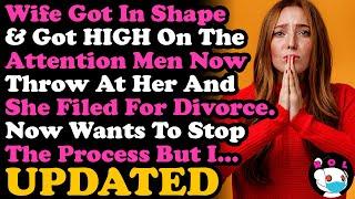 UPDATE STBXWife Got In Shape & Got Drunk On The Attention & Filed For Divorce, Now Want To Stop AITA