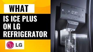 What Is ICE Plus On LG Refrigerator? Everything You Need to Know!