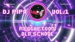 REGGAETOON OLD SCHOOL VOL.1 DJ PIPA