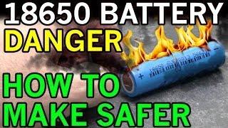 Electric Danger of Lithium Ion 18650 - Battery Fires Exposed - Possible DIY Solution