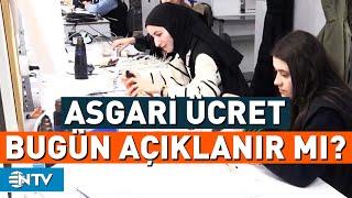 Asgari Ücret Zammı Bugün Açıklanır Mı? | NTV