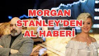 MORGAN STANLEY'DEN AL HABERİ EKONOMİ YORUM DOLAR YORUM ASGARİ ÜCRET YORUM