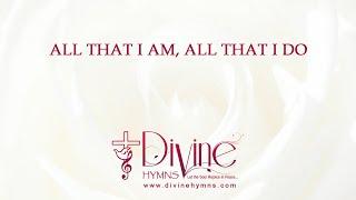 All That I Am, All That I Do Song Lyrics | Best Offertory Hymns for Mass | Divine Hymns