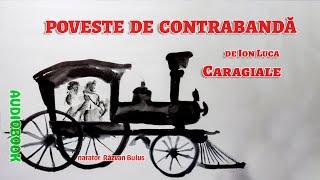 POVESTE DE CONTRABANDĂ - Ion Luca Caragiale | AUDIOBook de Razvan Bulus