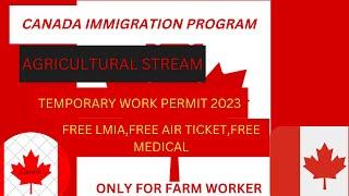 CANADA’s Agricultural Stream 2023 – FREE AGRICULTURE VISA for all Nationalities