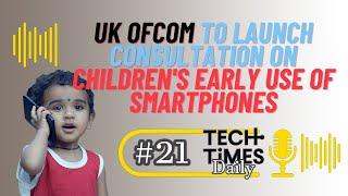 UK Ofcom to Launch Consultation on Children's Early Use of Smartphones | Tech Times Daily #21