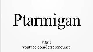 How to Pronounce Ptarmigan