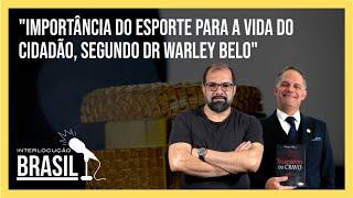 "IMPORTÂNCIA DO ESPORTE PARA A VIDA DO CIDADÃO, SEGUNDO DR WARLEY BELO"