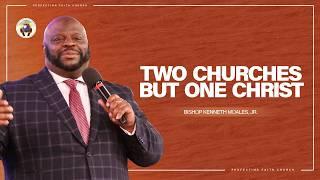 Two Churches But One Christ | Bishop Kenneth Moales, Jr. | Perfecting Faith Church