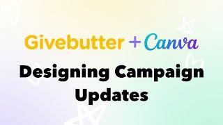 Design Campaign Updates with Canva - Givebutter