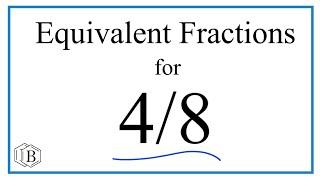 How to Find Equivalent Fractions for 4/8