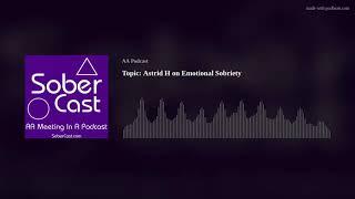 Topic: Astrid H on Emotional Sobriety