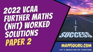 2022 VCAA Further Maths Exam (NHT) Paper 2 Solutions | MaffsGuru.com