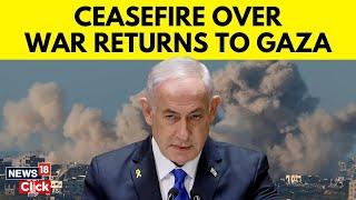 Israel Gaza War | Israeli Air Strikes In Gaza: Why Has Ceasefire Collapsed? | Netanyahu | N18G