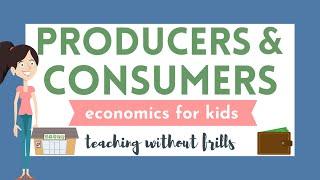 Economics for Kids: Producers and Consumers