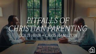 Pitfalls of Christian Parenting | Costi Hinn + Chris Hamilton