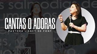 Cantas o Adoras | Pra. Lisney de Font | 06-22-2025
