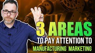 3 Areas to Pay Attention to in Manufacturing Marketing