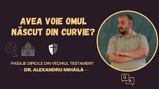 Dr. Alexandru Mihăilă — De ce omul născut din curvie nu avea voie în adunare?