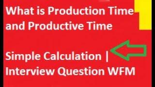 Difference Between Production Time & Productive Time| WFM Interview Question | Call Center